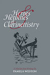 Heroes & Heroines of Clarinettistry by Pamela Weston