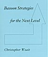 Bassoon Strategies for the Next Level by Christopher Weait